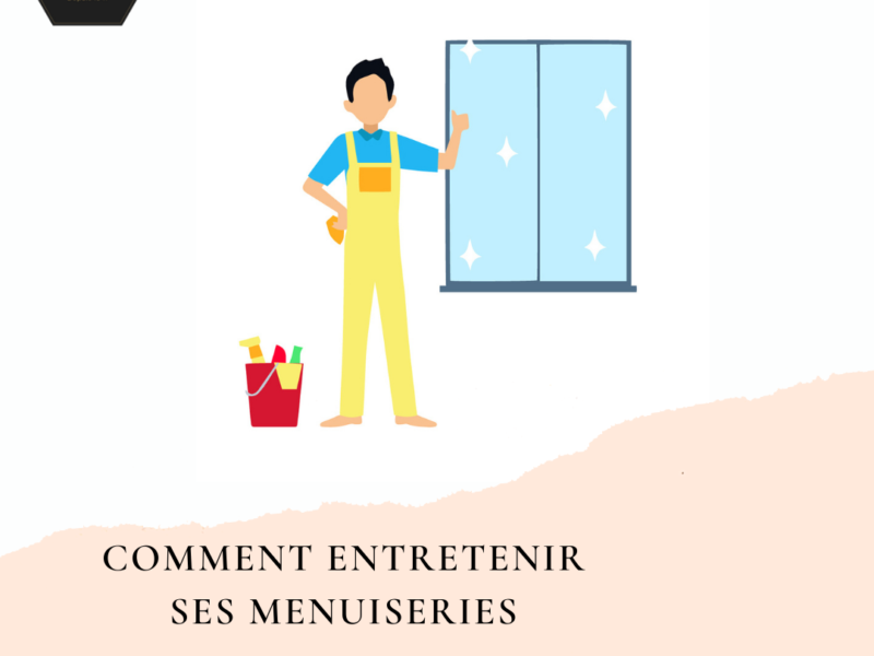 Comment entretenir vos menuiseries ?