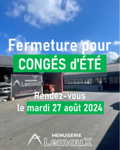 La Menuiserie Lemaux prend ses congés d’été