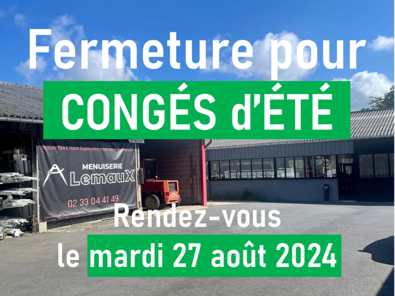 La Menuiserie Lemaux prend ses congés d’été !