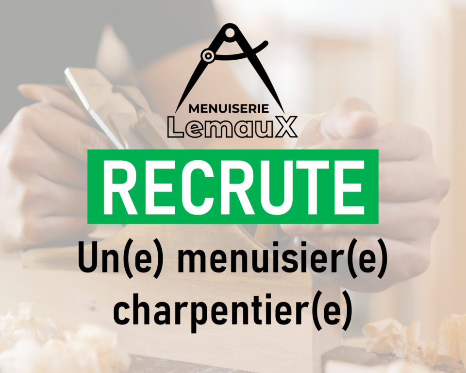 La Menuiserie Lemaux recrute un menuisier charpentier !