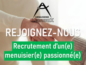 La Menuiserie Lemaux recrute un menuisier passionné.